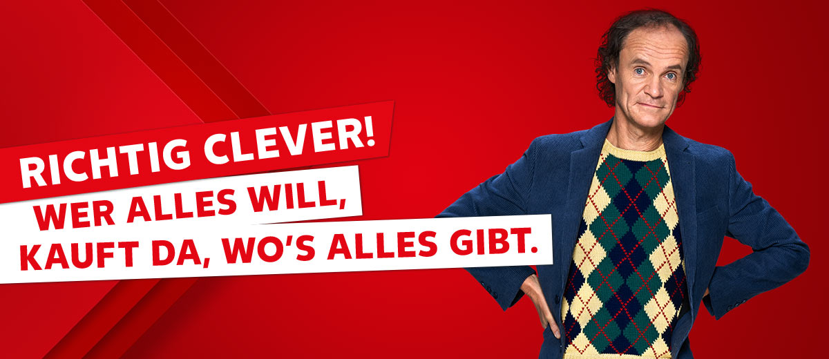 Schriftzug: Richtig clever! Wer alles will, kauft da, wo's alles gibt.; Abbildung: Olaf Schubert