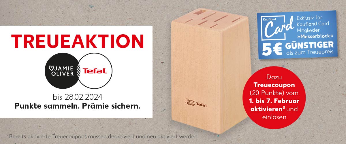 Schriftzug: Treueaktion Jamie Oliver by Tefal bis 28.02.2024, Punkte sammeln. Prämie sichern: Abbildung: Jamie Oliver by Tefal 7-Schlitz-Messerblock; Störer: Dazu Treuecoupon (20 Punkte) vom 1. bis 7. Februar aktivieren³ und einlösen. Störer, Logo und Schriftzug: Kaufland Card, Exklusiv für Kaufland Card Mitglieder »Messerblock« 5€ günstiger als zum Treuepreis; ³Bereits aktivierte Treuecoupons müssen deaktiviert und neu aktiviert werden.