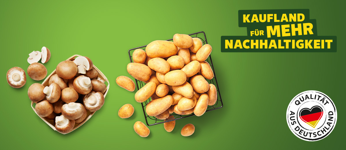 Schriftzug: Kaufland für mehr Nachhaltigkeit; Abbildung: Dtsch. Kulturchampignons, braun, Dtsch. Speisekartoffeln; Logo: Qualität aus Deutschland