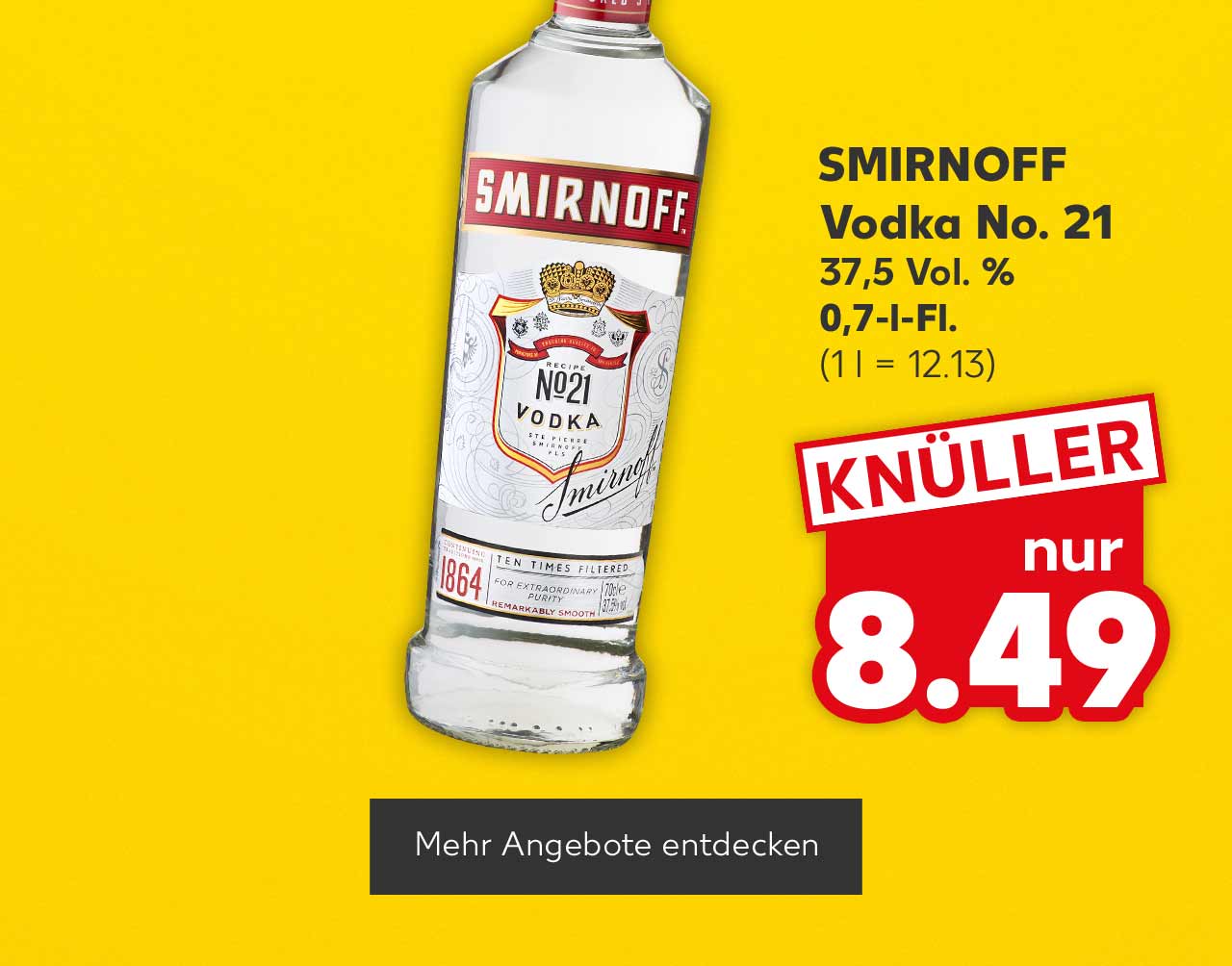 Smirnoff Vodka No. 21, 37,5 Vol. %, 0,7-l-Fl. für 8.49 Euro (1 l = 12.13); Button: Mehr Angebote entdecken