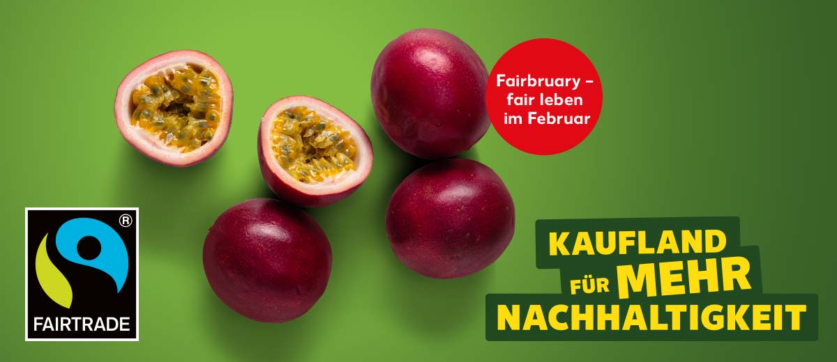 Logo: Fairtrade; Produktabbildung: Passionsfrucht; Störer: Fairbruary – fair leben im Februar; Logo: Kaufland für mehr Nachhaltigkeit