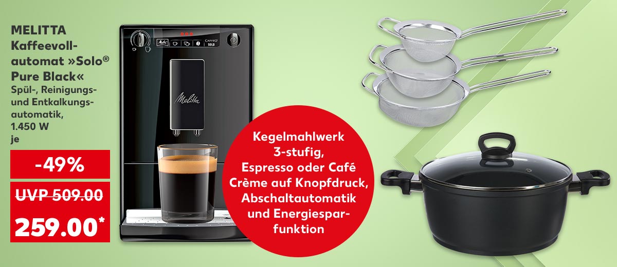 Melitta Kaffeevollautomat »Solo® Pure Black« Spül-, Reinigungs- und Entkalkungsautomatik, 1.450 W, je für 259.00 Euro* (UVP = 509.00 Euro); Störer: Kegelmahlwerk 3-stufig, Espresso oder Café Crème auf Knopfdruck, Abschaltautomatik und Energiesparfunktion; Weitere Produktabbildungen: Spice&Soul® Küchensieb-Set, Spice&Soul® Fleischtopf