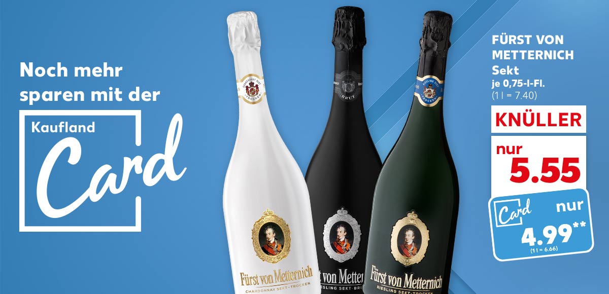 Logo und Schriftzug: Noch mehr sparen mit der Kaufland Card; Fürst von Metternich Sekt, versch. Sorten, je 0,75-l-Fl. für 5.55 Euro (1 l = 7.40); Kaufland Card Preis: 4.99 Euro** (1 l =6.66)