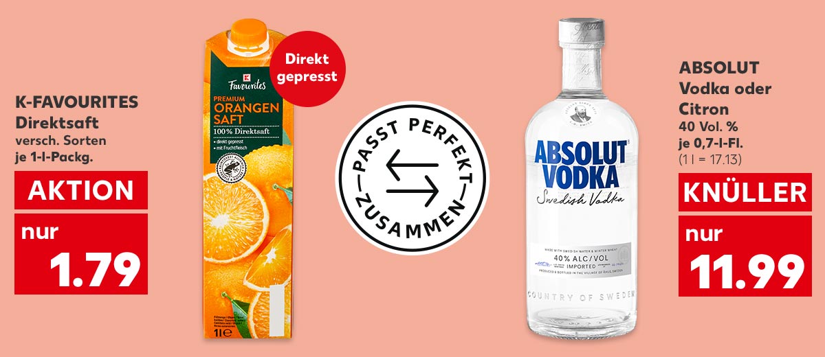 K-Favourites Direktsaft, versch. Sorten, je 1-l-Packg. für 1.79 Euro; Störer: Direkt gepresst; Logo: Passt perfekt zusammen; Absolut Vodka oder Citron, 40 Vol. %, je 0,7-l-Fl. für 11.99 Euro (1 l = 17.13)