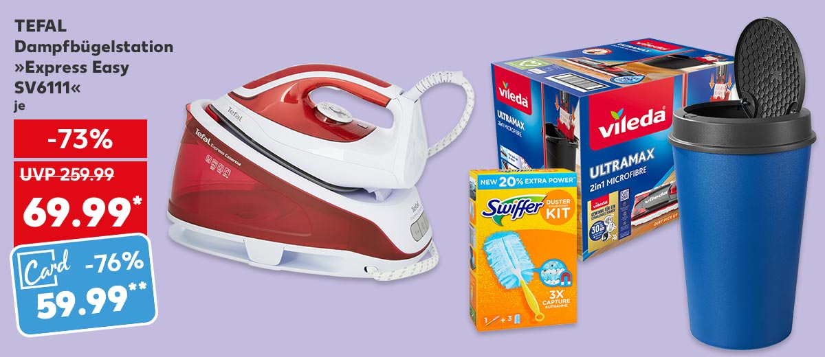 Tefal Dampfbügelstation »Express Easy SV6111«, je für 69.99 Euro* (UVP = 259.99 Euro); Kaufland Card Preis: 59.99 Euro**; Weitere Produktabbildungen: Vileda »Ultramax«, Swiffer Staubmagnet-Starter-Set, K-Classic Abfalleimer