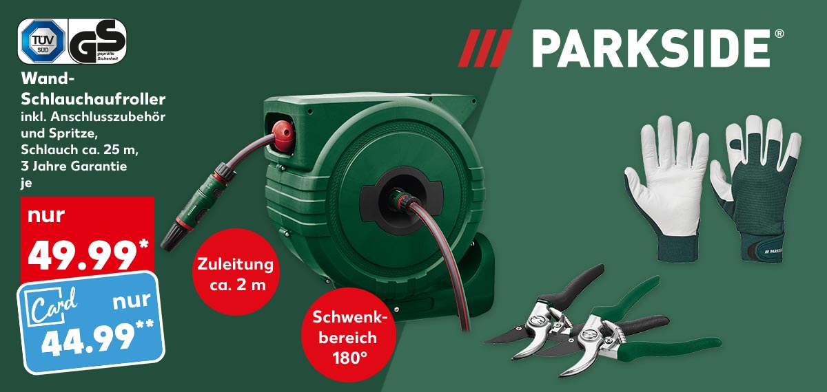 Logo: PARKSIDE®; Wand-Schlauchaufroller, inkl. Anschlusszubehör und Spritze, Schlauch ca. 25 m, 3 Jahre Garantie, je für 49.99 Euro*; Kaufland Card Preis: 44.99 Euro**; Störer: Zuleitung ca. 2 m; Störer: Schwenkbereich 180°; Weitere Produktabbildungen: Ziegenleder-Gartenhandschuhe; Gartenscheren
