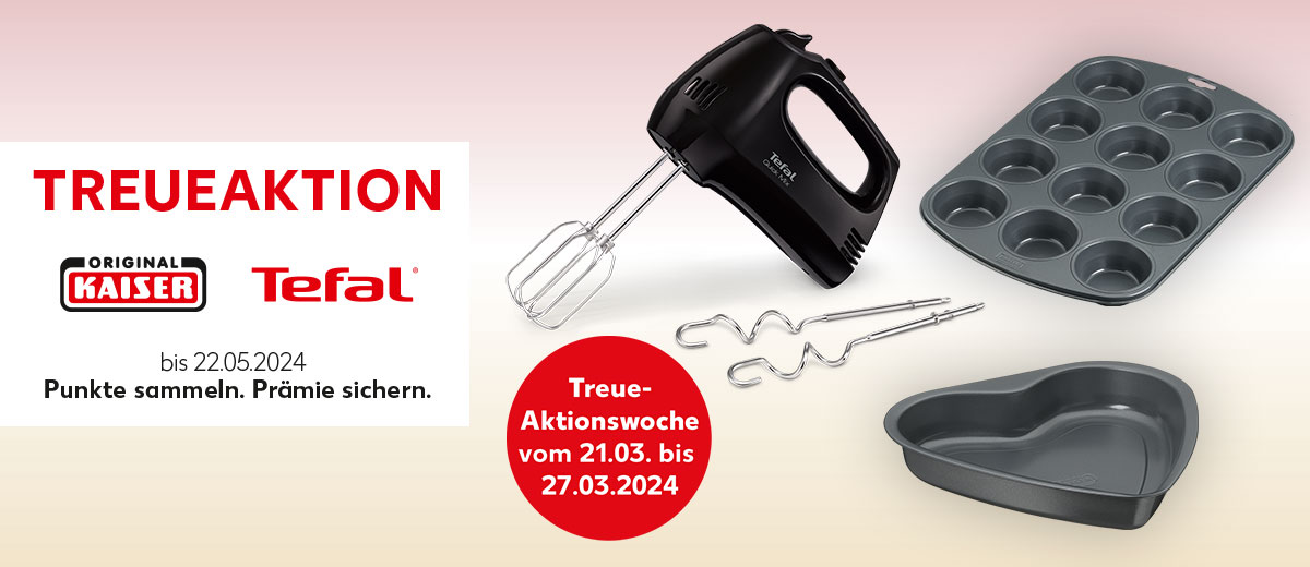 Schriftzug: Treueaktion Original Kaiser und Tefal bis 22.05.2024, Punkte sammeln. Prämie sichern.; Abbildung: Verschiedene Artikel von Original Kaiser und Tefal; Störer: Treue-Aktionswoche vom 21.03. bis 27.03.2023