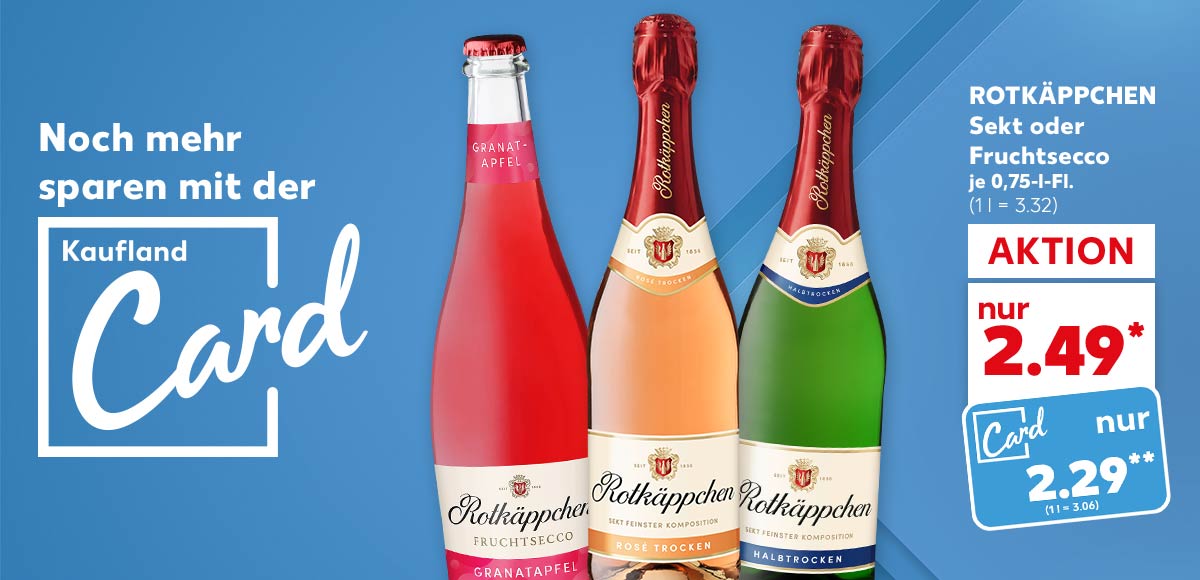 Logo und Schriftzug: Noch mehr sparen mit der Kaufland Card; Rotkäppchen Sekt oder Fruchtsecco, versch. Sorten, je 0,75-l-Fl. für 2.49 Euro* (1 l = 3.32), Kaufland Card Preis: 2.29 Euro** (1 l = 3.06)
