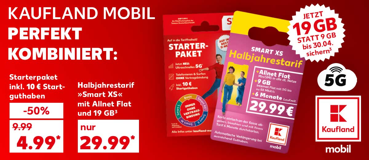 Schriftzug: Kaufland Mobil perfekt kombiniert: Starterpaket inkl. 10 € Startguthaben für 4.99 Euro*; Halbjahrestarif »Smart XS« mit Allnet Flat und 19 GB³ für 29.99 Euro*; Abbildung: Kaufland Mobil Starterpaket und Halbjahrestarif »Smart XS«; Störer: Jetzt 19 GB statt 9 GB bis 30.04. sichern³; Logo: 5G; Logo: Kaufland mobil