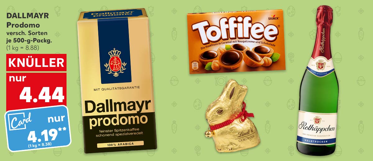 Dallmayr Prodomo, gemahlen oder ganze Bohnen, je 500-g-Packg. für 4.44 Euro (1 kg = 8.88); Kaufland Card Preis: 4.19 Euro** (1 kg = 8.38); Weitere Produktabbildungen: Toffifee, Rotkäppchen Sekt oder Fruchtsecco, Lindt Goldhase