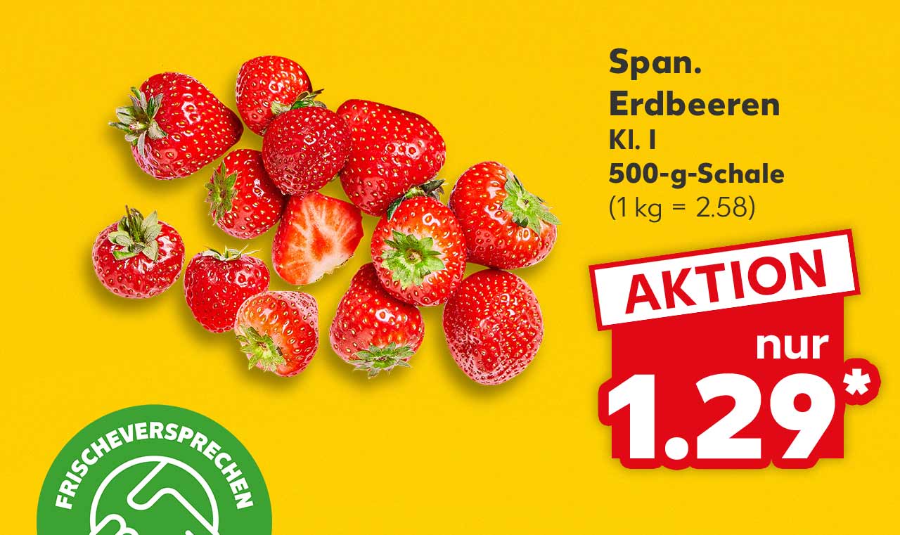 Span. Erdbeeren, Kl. I, 500-g-Schale für 1.29 Euro* (1 kg = 2.58); Logo: Frischeversprechen Kaufland Qualität