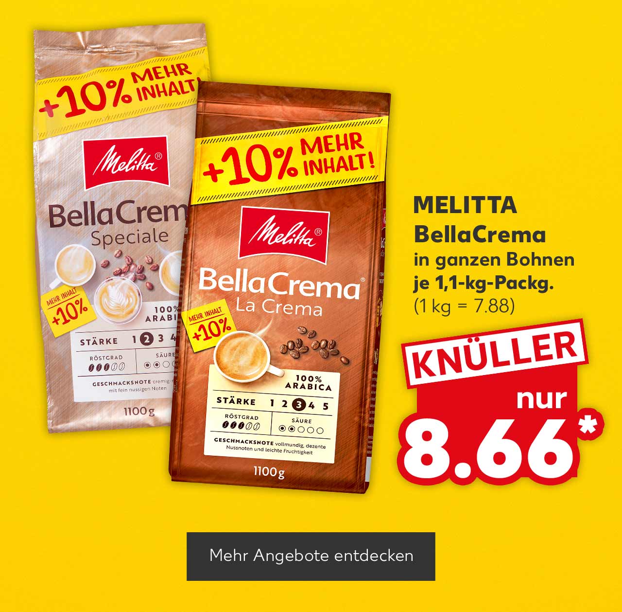 Melitta BellaCrema, in ganzen Bohnen, versch. Sorten, je 1,1-kg-Packg. für 8.66 Euro* (1 kg = 7.88); Button: Mehr Angebote entdecken