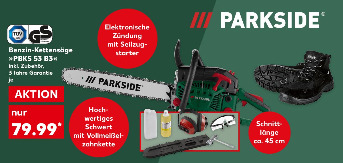 Logo: Parkside®; Parkside® Benzin-Kettensäge »PBKS 53 B3«, inkl. Zubehör, 3 Jahre Garantie, je für 79.99 Euro*; Logo: Tüv/Gs; Störer: Hochwertiges Schwert mit Vollmeißelzahnkette; Störer: Elektronische Zündung mit Seilzugstarter; Störer: Schnittlänge ca. 45 cm; Weitere Produktabbildungen: Parkside® S3-Sicherheitsstiefel
