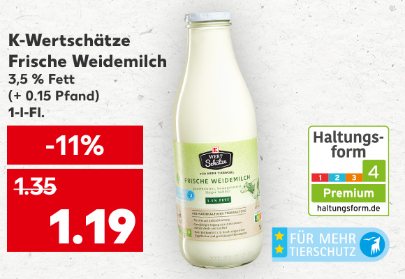 K-Wertschätze Frische Weidemilch, 3,8 % Fett, (+ 0.15 Pfand), 1-l-Fl. für 1.19 Euro; Logo: Haltungsform 4; Logo: Für mehr Tierschutz
