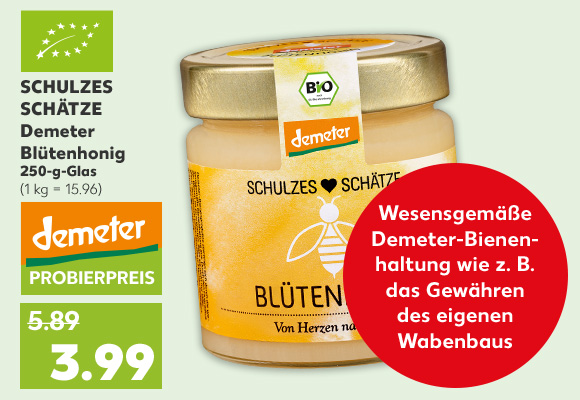 Schulzes Schätze Demeter Blütenhonig, 250-g-Glas für 3.99 Euro* (1 kg = 15.96); Logo: Eu-Bio; Störer: Wesensgemäße Demeter-Bienenhaltung wie z. B. das Gewähren des eigenen Wabenhauses
