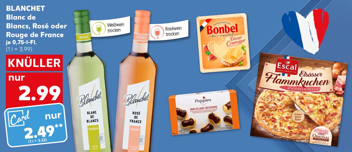 Blanchet Blanc de Blancs, Rosé oder Rouge de France, je 0,75-l-Fl. für 2.99 Euro (1 l = 3.99); Kaufland Card Preis: 2.49 Euro** (1 l = 3.32); Fähnchen an der jeweiligen Flasche: Weißwein trocken, Roséwein trocken; Weitere Produktabbildungen: Bonbel Franz. Butterkäse, Poppies Mini-Gebäck, Escal Flammkuchen; Hintergrund: Frankreich Flagge in Herzform