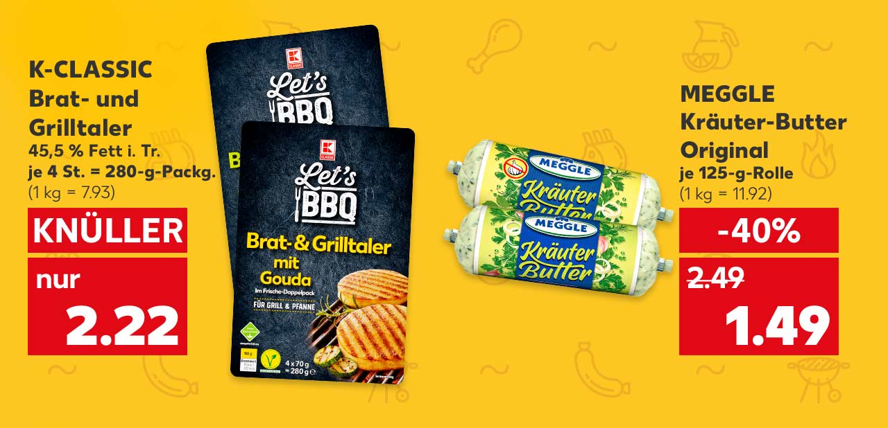 K-Classic Brat- und Grilltaler, versch. Sorten, 45,5 % Fett i. Tr., je 4 St. = 280-g-Packg. für 2.22 Euro (1 kg = 7.93); Meggle Kräuter-Butter Original, versch. Sorten, je 125-g-Rolle für 1.49 Euro (1 kg = 11.92)