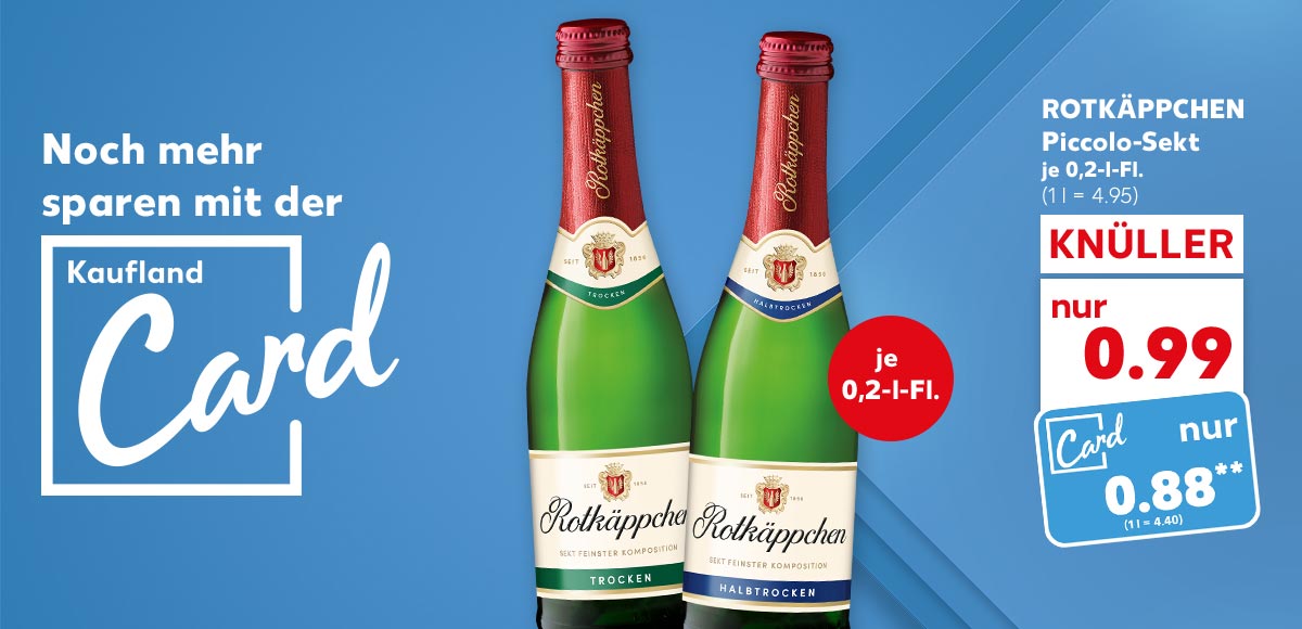 Logo und Schriftzug: Noch mehr sparen mit der Kaufland Card; Rotkäppchen Piccolo-Sekt, versch. Sorten, je 0,2-l-Fl., für 0.99 Euro (1 l = 4.95), Kaufland Card Preis: 0.88 Euro** (1 l = 4.40); Störer: je 0,2-l-Fl.