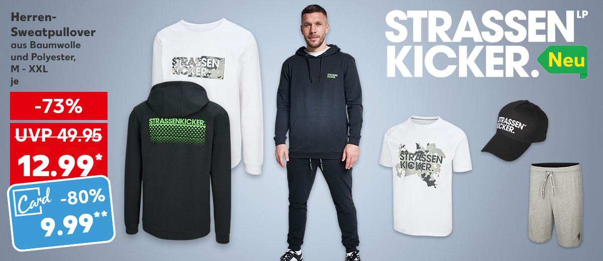Logo: Strassenkicker.; Logo: Neu; Strassenkicker Herren-Sweatpullover, aus Baumwolle und Polyester, M - XXL, je für 12.99 Euro* (UVP = 49.95 Euro); Kaufland Card Preis: 9.99 Euro**; Weitere Produktabbildungen: Herren-Shorty-Pyjama, Herren-Cap; Abbildung: Lukas Podolski in Bekleidung von Strassenkicker