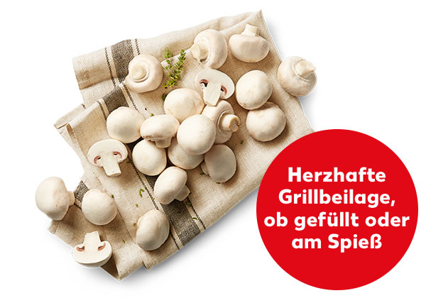 Dtsch./poln. Kulturchampignons, weiß; Störer: Herzhafte Grillbeilage, ob gefüllt oder am Spieß