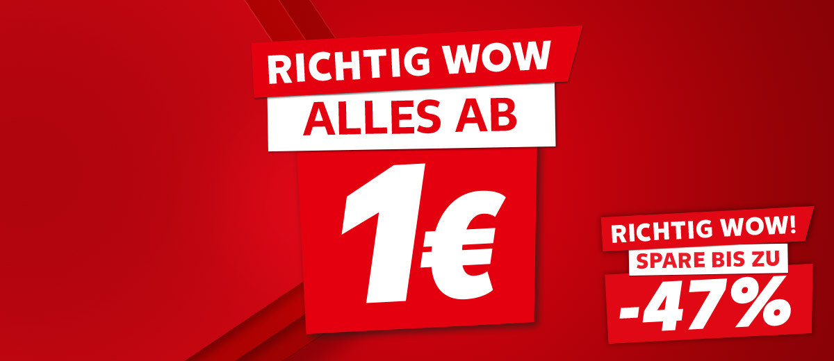 Schriftzug: Richtig wow, alles ab 1€; Störer: Richtig wow! Spare bis zu -47%
