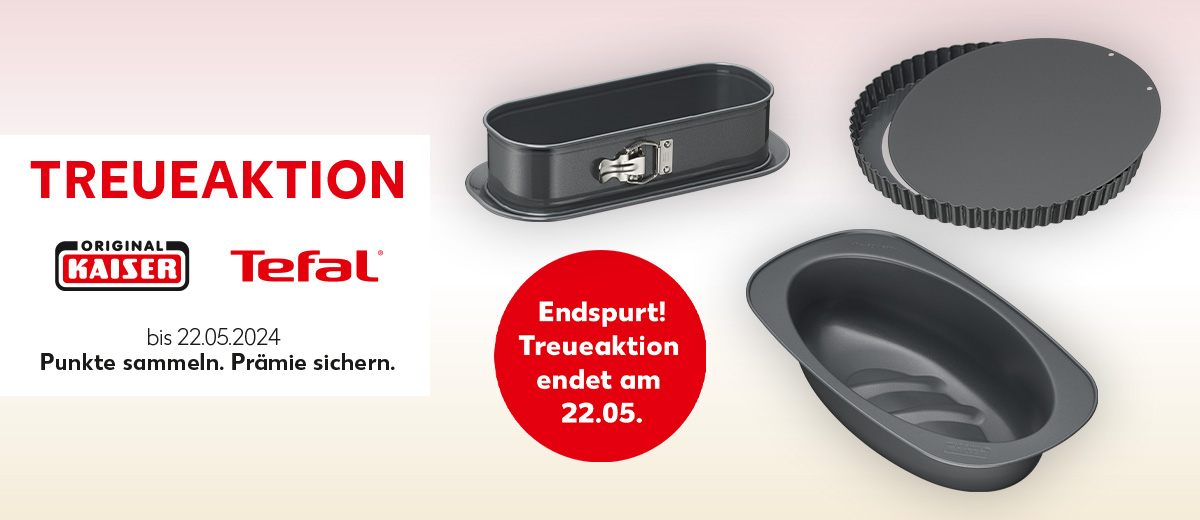 Schriftzug: Treueaktion Original Kaiser und Tefal bis 22.05.2024, Punkte sammeln. Prämie sichern.; Abbildung: Verschiedene Artikel von Kaiser und Tefal; Störer: Endspurt! Treueaktion endet am 22.05.