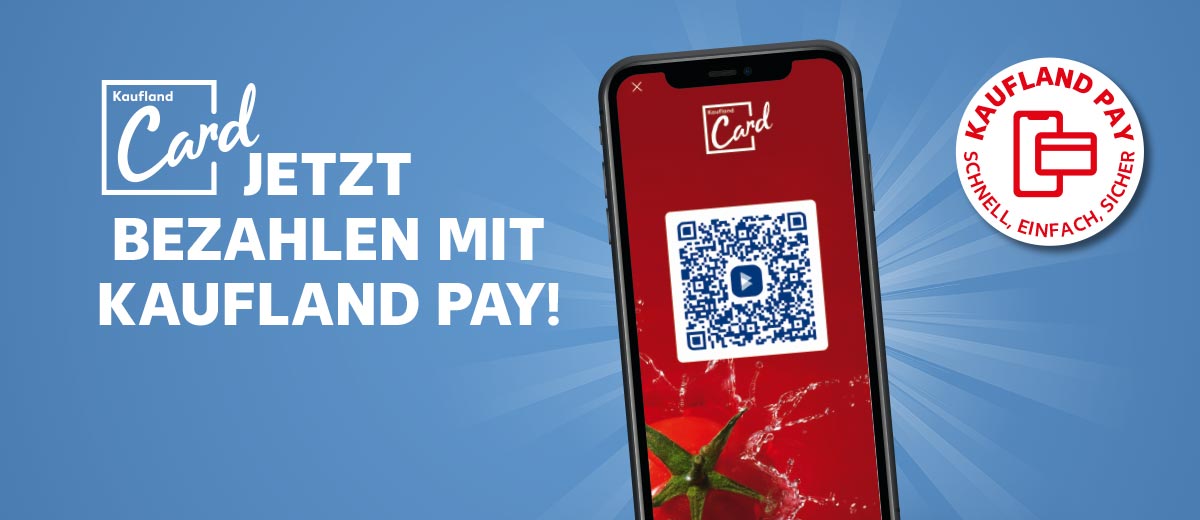 Schriftzug und Logo: Kaufland Card, Jetzt bezahlen mit Kaufland Pay!; Abbildung: Smartphone mit Kaufland-App; Störer: Kaufland Pay Schnell, einfach, sicher