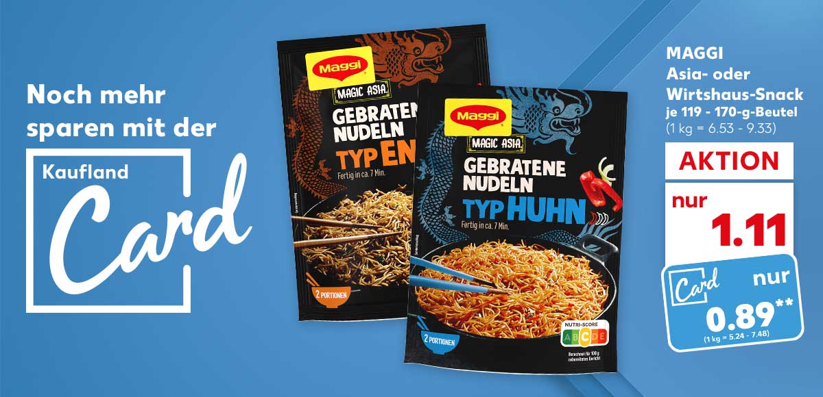 Logo und Schriftzug: Noch mehr sparen mit der Kaufland Card; Maggi Asia- oder Wirtshaus-Snack, versch. Sorten, je 119 - 170-g-Beutel für 1.11 Euro (1 kg = 6.53 - 9.33), Kaufland Card Preis: 0.89 Euro** (1 kg = 5.24 - 7.48)