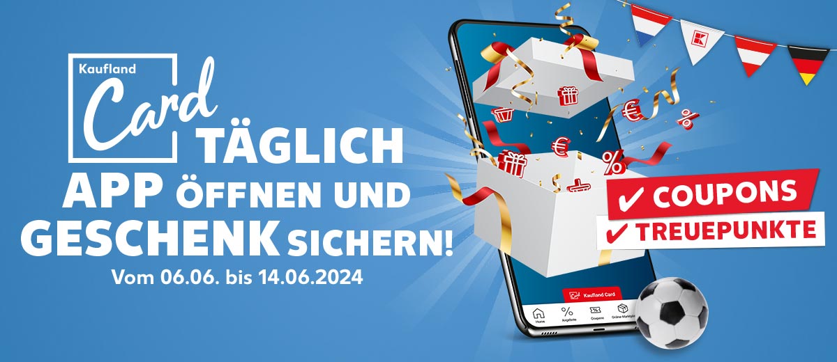 Logo und Schriftzug: Kaufland Card, täglich App öffnen und Geschenk sichern!, Vom 06.06. - 14.06.2024; Abbildung: App mit Geschenk; Schriftzug: Coupons, Treuepunkte, Wimpel mit Länderflaggen; Fußbälle
