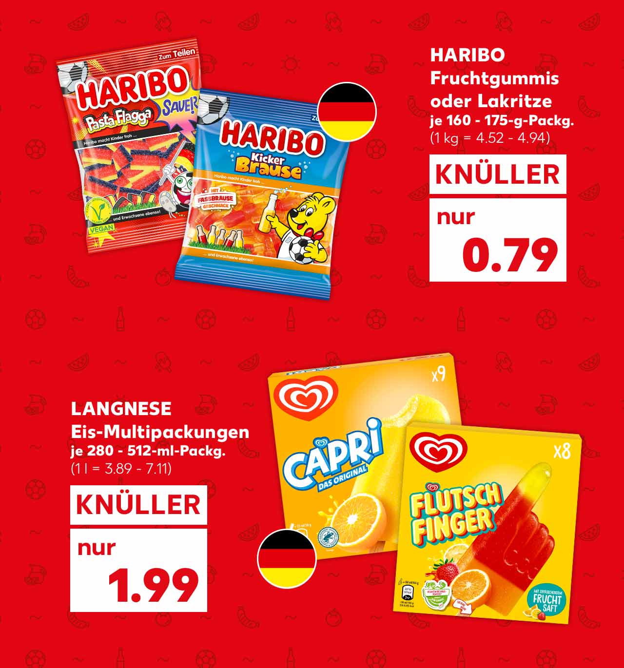 Haribo Fruchtgummis oder Lakritze, versch. Sorten, je 160 - 175-g-Packg. für 0.79 Euro (1 kg = 4.52 - 4.94); Flagge: Deutschland; Langnese Eis-Multipackungen, versch. Sorten, je 280 - 512-ml-Packg. für 1.99 Euro (1 l = 3.89 - 7.11); Flagge: Deutschland