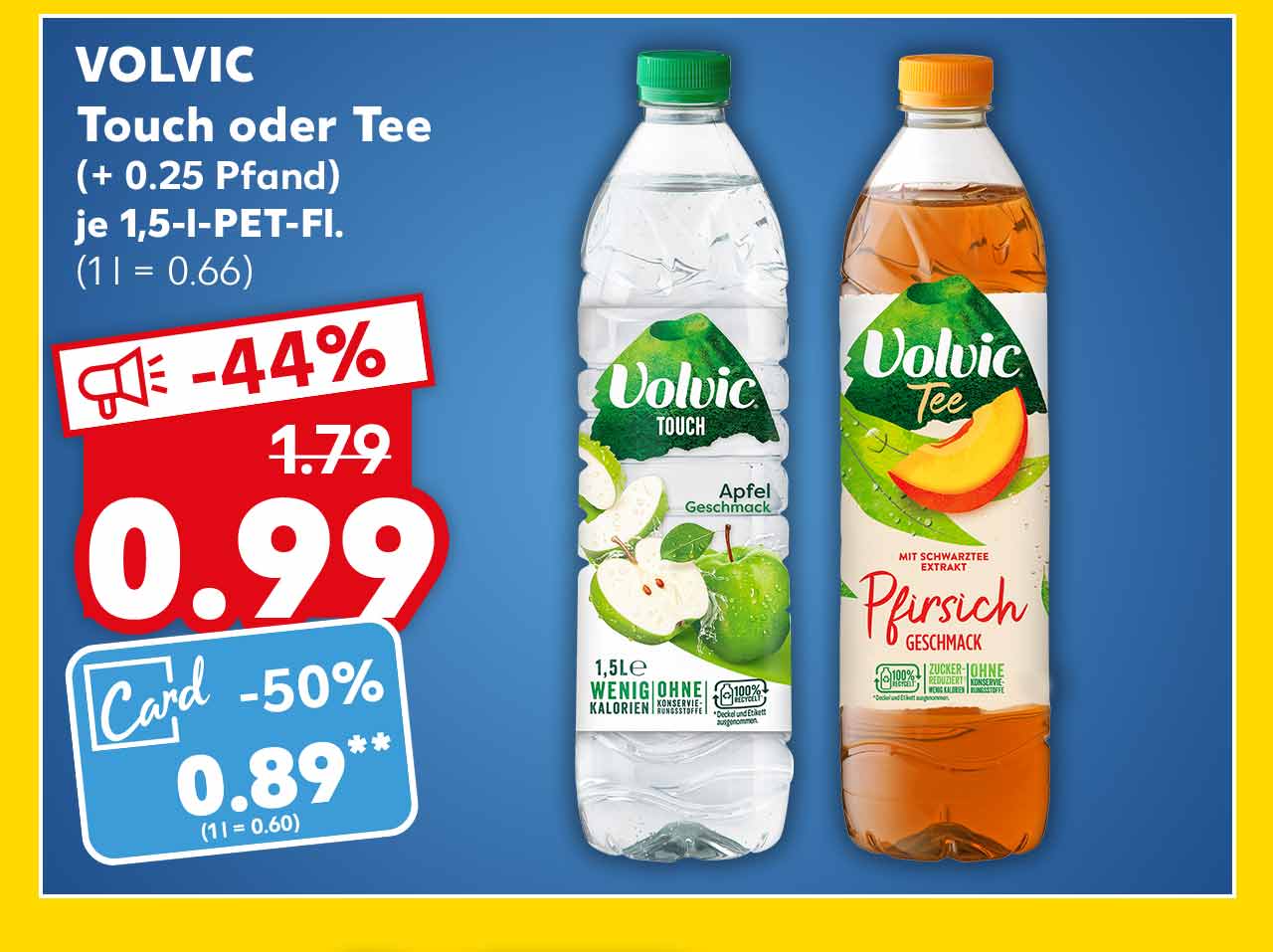 Volvic Touch oder Tee, versch. Sorten, (+ 0.25 Pfand), je 1,5-l-PET-Fl. für 0.99 Euro (1 l = 0.66); Kaufland Card Preis: 0.89 Euro** (1 l = 0.60)