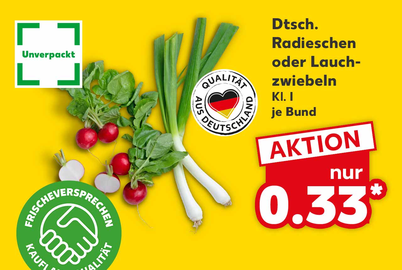 Dtsch. Radieschen oder Lauchzwiebeln, Kl. I, je Bund für 0.33 Euro*; Logo: Frischeversprechen Kaufland Qualität; Logo: Unverpackt; Logo: Qualität aus Deutschland