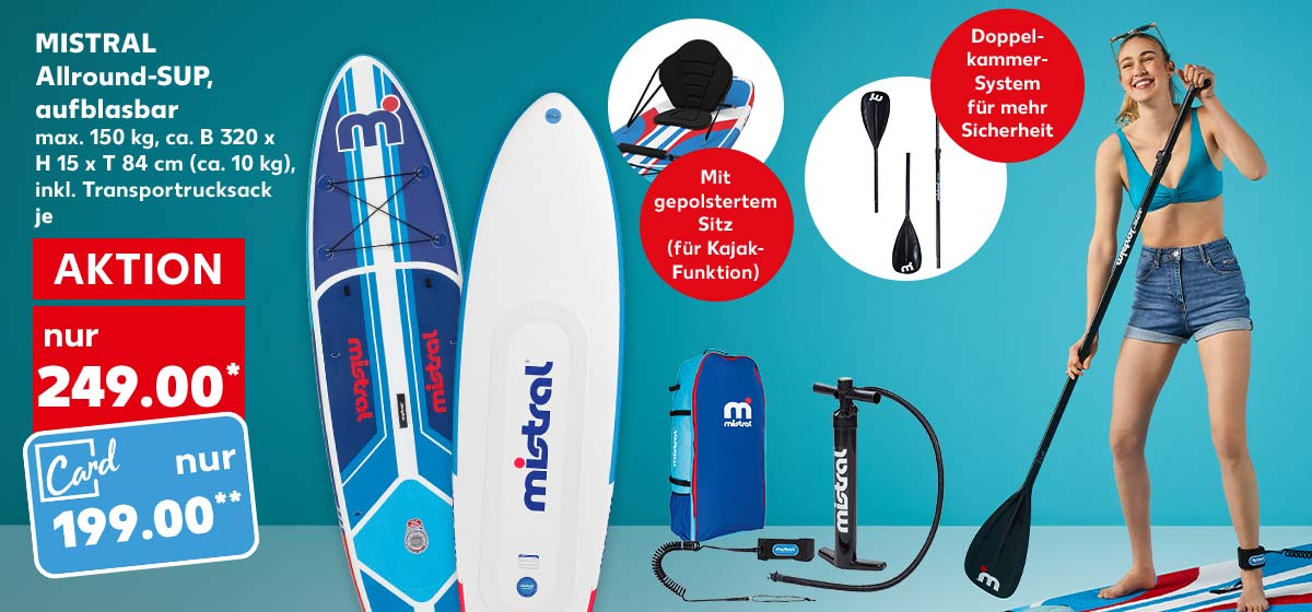 Mistral Allround-Sup, aufblasbar, max. 150 kg, ca. B 320 x H 15 x T 84 cm (ca. 10 kg), inkl. Transportrucksack, je 249.00 Euro* Kaufland Card Preis: 199.00 Euro**; Störer: Mit gepolstertem Sitz (für Kajak-Funktion); Störer: Doppelkammer-System für mehr Sicherheit; Abbildung: Eine Frau steht auf einem Stand-Up Paddleboard