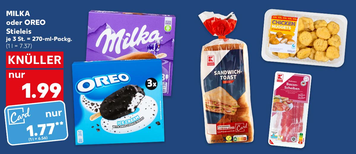 Milka oder Oreo Stieleis, versch. Sorten, je 3 St. = 270-ml-Packg. (1 l = 7.37); Kaufland Card Preis: 1.77 Euro** (1 l = 6.56); Weitere Produktabbildungen: K-Classic Bacon-Scheiben, K-Classic Sandwichtoast, Chicken-Nuggets