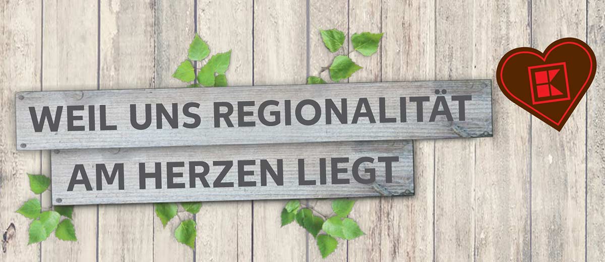 Schriftzug: Weil uns Regionalität am Herzen liegt; Abbildung: Braunes Kaufland-K in Herzform