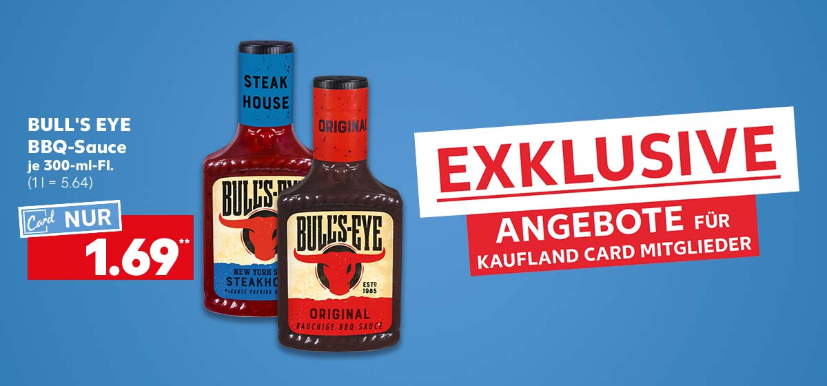 Schriftzug: Exklusive Angebote für Kaufland Card Mitglieder; Bull's Eye Bbq-Sauce, versch. Sorten, je 300-ml-Fl. für 1.69 Euro** (1 l = 5.64)