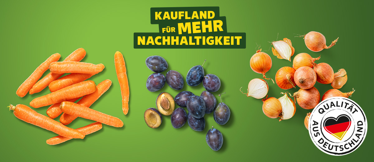 Schriftzug: Kaufland für mehr Nachhaltigkeit; Abbildung: Dtsch. Möhren, Dtsch. Zwetschgen, lose, Dtsch. Zwiebeln; Logo: Qualität aus Deutschland