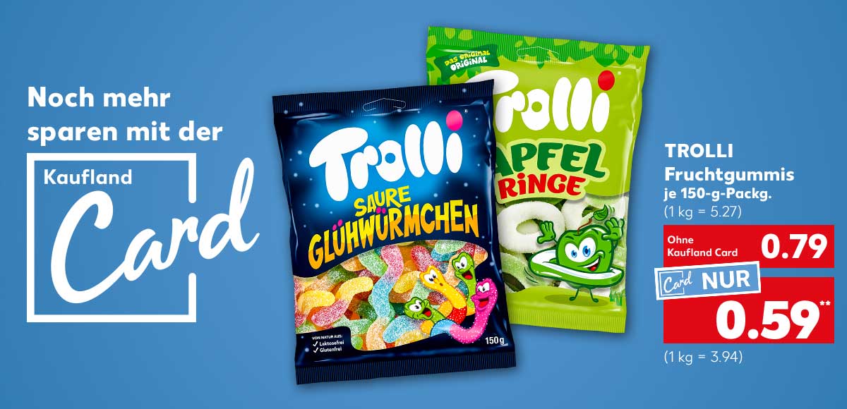 Schriftzug und Logo: Noch mehr sparen mit der Kaufland Card; Trolli Fruchtgummis, versch. Sorten, je 150-g-Packg. für 0.79 Euro (1 kg = 5.27), Kaufland Card Preis: 0.59 Euro** (1 kg = 3.94)