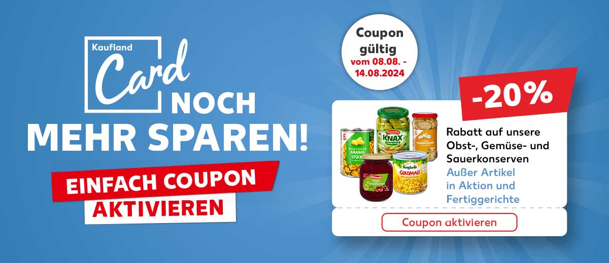 Schriftzug und Logo: Kaufland Card, Noch mehr sparen; Einfach Coupon aktivieren; Abbildung: Coupon: -20 % Rabatt auf unsere Obst-, Gemüse- und Sauerkonserven, Außer Aktionsartikel und Fertiggerichte, Coupon aktivieren; Störer: Coupon gültig vom 08.08. - 14.08.2024