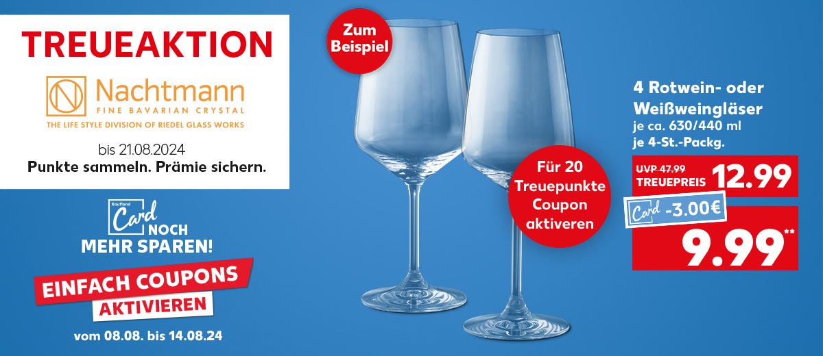 Schriftzug und Logo: Treueaktion, Nachtmann, bis 21.08.2024, Punkte sammeln. Prämie sichern.; Schriftzug und Logo: Kaufland Card, noch mehr sparen!, Einfach Coupons aktivieren, vom 08.08. bis 14.08.24; Störer: Zum Beispiel; Produktabbildungen mit Preisklinken: 4 Rot- oder Weißweingläser, je ca. 630/440 ml, je 4-St.-Packg. für Treuepreis 12.99 Euro (UVP = 47.99 Euro), Kaufland Card Preis: 9.99 Euro**, -3.00€; Störer: Für 20 Treuepunkte Coupon aktivieren