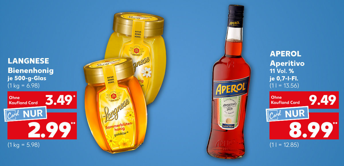 Langnese Bienenhonig, versch. Sorten, je 500-g-Glas für 3.49 Euro (1 kg = 6.98), Kaufland Card Preis: 2.99 Euro** (1 kg = 5.98); Aperol Aperitivo, 11 Vol. %, je 0,7-l-Fl. für 9.49 Euro (1 l = 13.56), Kaufland Card Preis: 8.99 Euro** (1 l = 12.85)