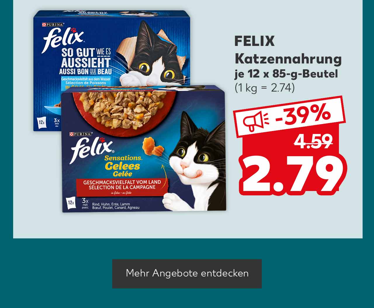 Felix Katzennahrung, versch. Sorten, je 12 x 85-g-Beutel für 2.79 Euro (1 kg = 2.74); Button: Mehr Angebote entdecken
