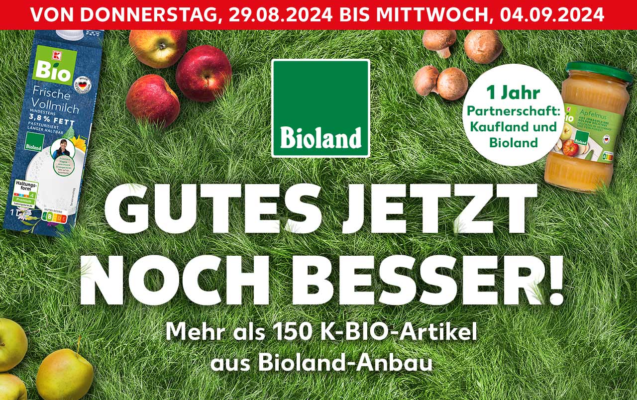 Schriftzug: Von Donnerstag, 29.08.2024 bis Mittwoch, 04.09.2024; Logo: Bioland; Schriftzug: Gutes jetzt noch besser! Mehr als 150 K-Bio-Artikel aus Bioland-Anbau; Störer: 1 Jahr Partnerschaft: Kaufland und Bioland; Hintergrund: Verschiedene Produkte aus Bioland-Anbau
