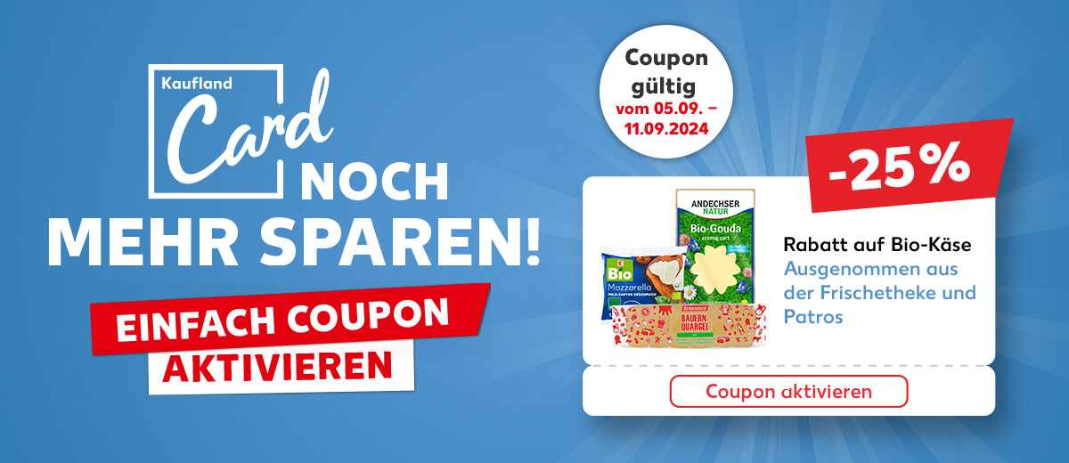 Logo und Schriftzug: Kaufland Card, noch mehr sparen!, Einfach Coupon aktivieren; Störer: Coupon gültig vom 05.09. - 11.09.2024; Abbildung: Coupon: -25 % Rabatt auf Bio-Käse, Ausgenommen aus der Frischetheke und Patros, Coupon aktivieren