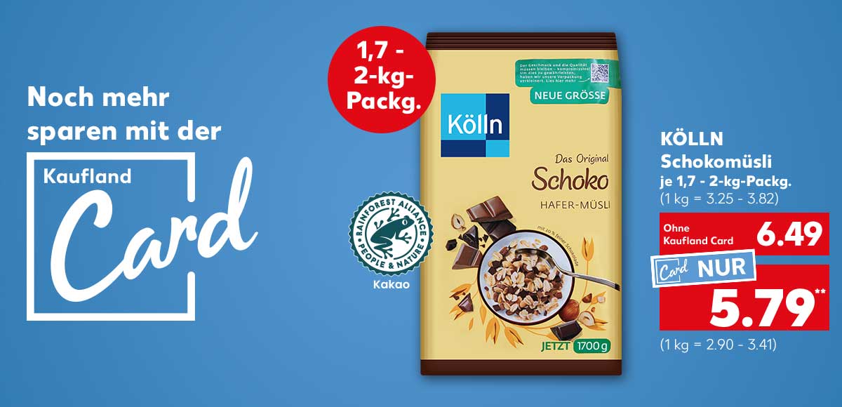 Schriftzug und Logo: Noch mehr sparen mit der Kaufland Card; Kölln Schokomüsli, je 1,7 - 2-kg-Packg. für 6.49 Euro (1 kg = 3.25 - 3.82), Kaufland Card Preis: 5.79 Euro** (1 kg = 2.90 - 3.41); Logo: Kakao, Rainforest Alliance, People & Nature