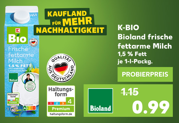 K-Bio Bioland frische fettarme Milch, 1,5 % Fett, je 1-l-Packg. für 0.99 Euro; Logo: Kaufland für mehr Nachhaltigkeit; Logo: Qualität aus Deutschland; Logo: Haltungsform 4
