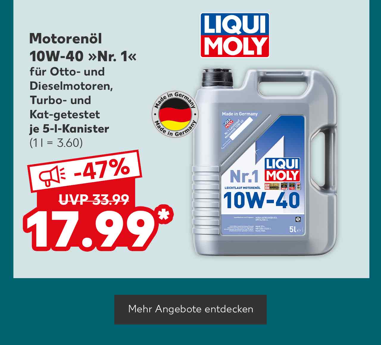 Logo: LiquiMoly; LiquiMoly Motorenöl, 10W-40 »Nr. 1«, für Otto- und Dieselmotoren, Turbo- und Kat-getestet, je 5-l-Kanister für 17.99 Euro* (1 l = 3.60), (UVP = 33.99 Euro); Logo: Made in Germany; Button: Mehr Angebote entdecken