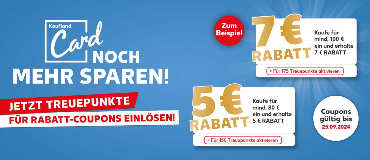 Logo und Schriftzug: Kaufland Card, noch mehr sparen!, Jetzt Treuepunkte für Rabatt-Coupons einlösen!; Störer: Coupons gültig bis 25.09.2024; Störer: Zum Beispiel; Abbildung Coupon: 5 € Rabatt, Kaufe für mind. 80 € ein und erhalte 5 € Rabatt, + Für 150 Treuepunkte aktivieren; Abbildung Coupon: 7 € Rabatt, Kaufe für mind. 100 € ein und erhalte 7 € Rabatt, + Für 175 Treuepunkte aktivieren