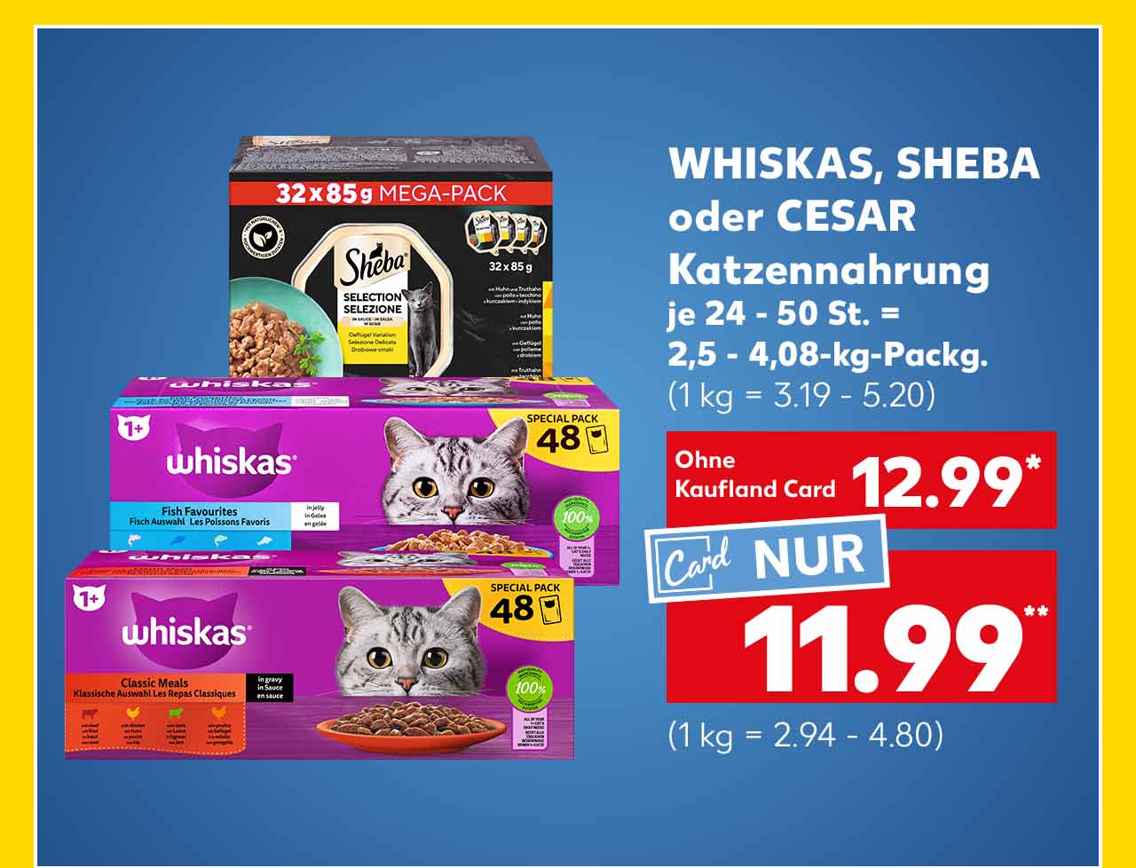 Whiskas, Sheba oder Cesar Katzennahrung, versch. Sorten, je 24 - 50 St. = 2,5 - 4,08-kg-Packg. für 12.99 Euro* (1 kg = 3.19 - 5.20); Kaufland Card Preis: 11.99 Euro** (1 kg = 2.94 - 4.80)