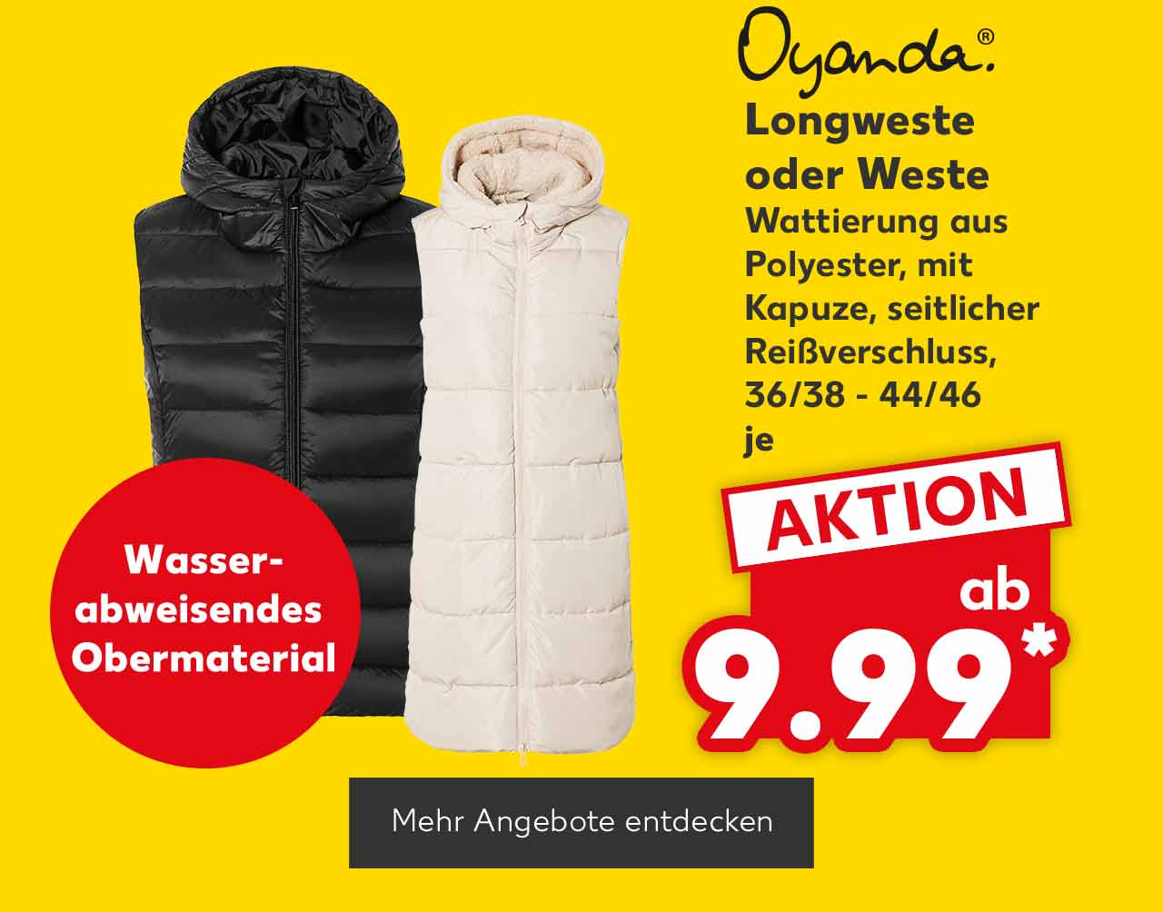 Logo: Oyanda®; Oyanda® Longweste oder Weste, Wattierung aus Polyester, mit Kapuze, seitlicher Reißverschluss, 36/38 - 44/46, je ab 9.99 Euro*; Störer: Wasserabweisendes Obermaterial; Button: Mehr Angebote entdecken